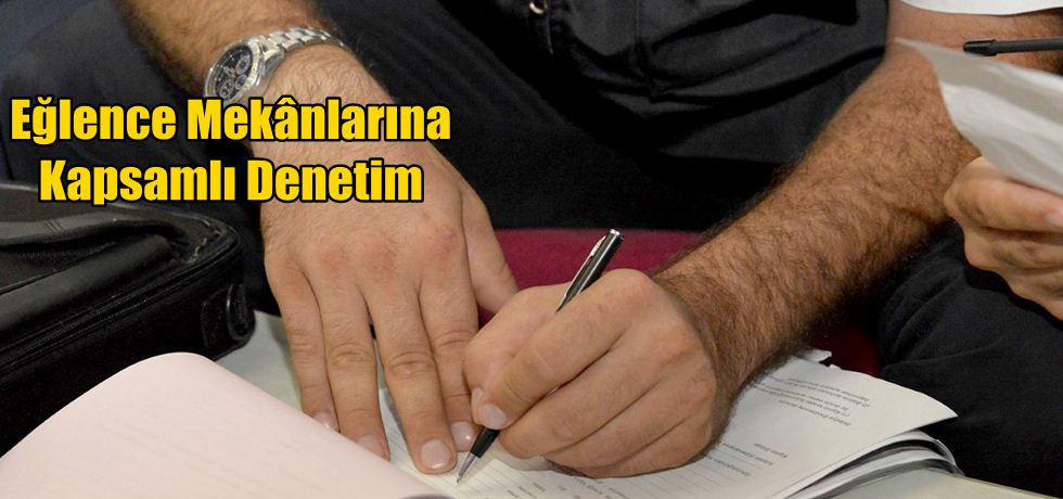 Eğlence Mekânlarına Kapsamlı Denetim