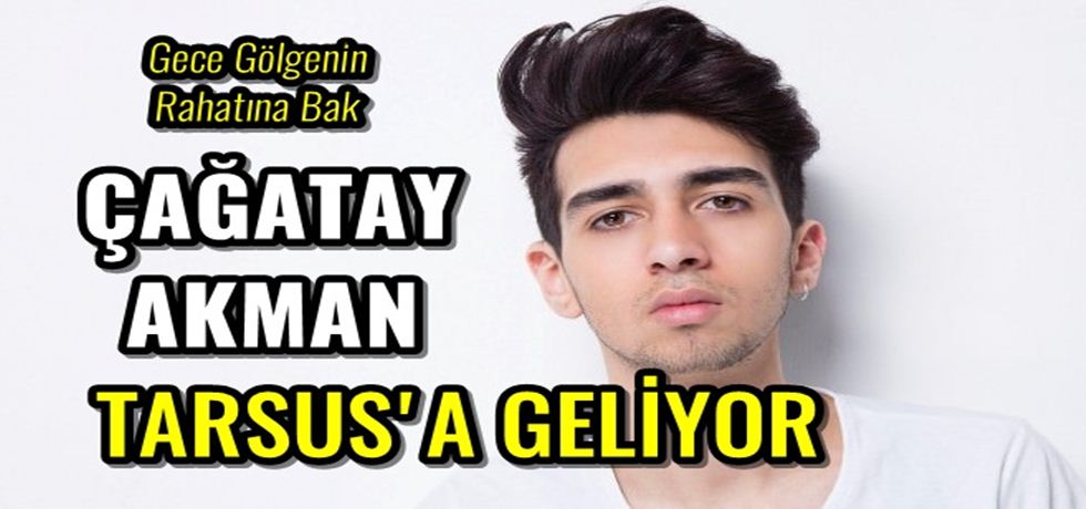 Çağatay Akman Tarsus'a Geliyor