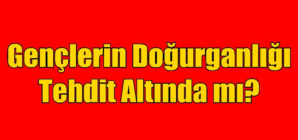 Gençlerin Doğurganlığı Tehdit Altında mı?