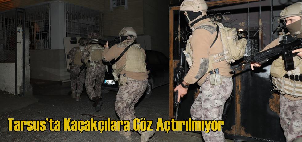 Tarsus’ta Kaçakçılara Göz Açtırılmıyor