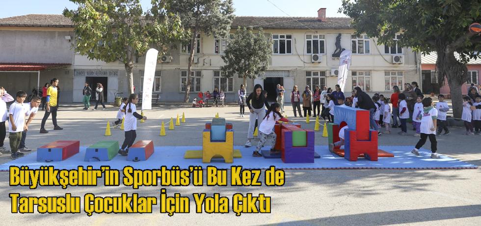 Büyükşehir’in Sporbüs’ü Bu Kez de Tarsuslu Çocuklar İçin Yola Çıktı