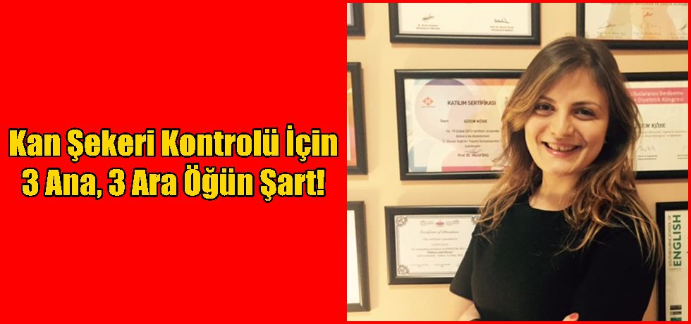 Kan Şekeri Kontrolü İçin 3 Ana, 3 Ara Öğün Şart!