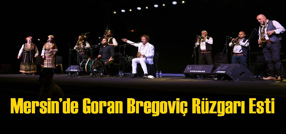 Mersin’de Goran Bregoviç Rüzgarı Esti