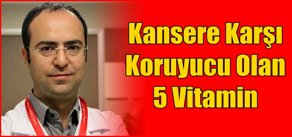 Kansere Karşı Koruyucu Olan 5 Vitamin