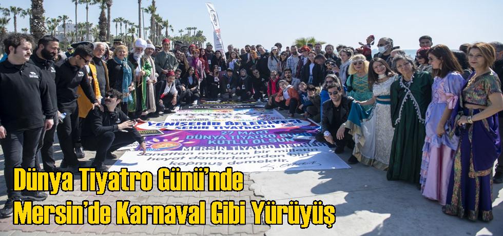 Dünya Tiyatro Günü’nde Mersin’de Karnaval Gibi Yürüyüş