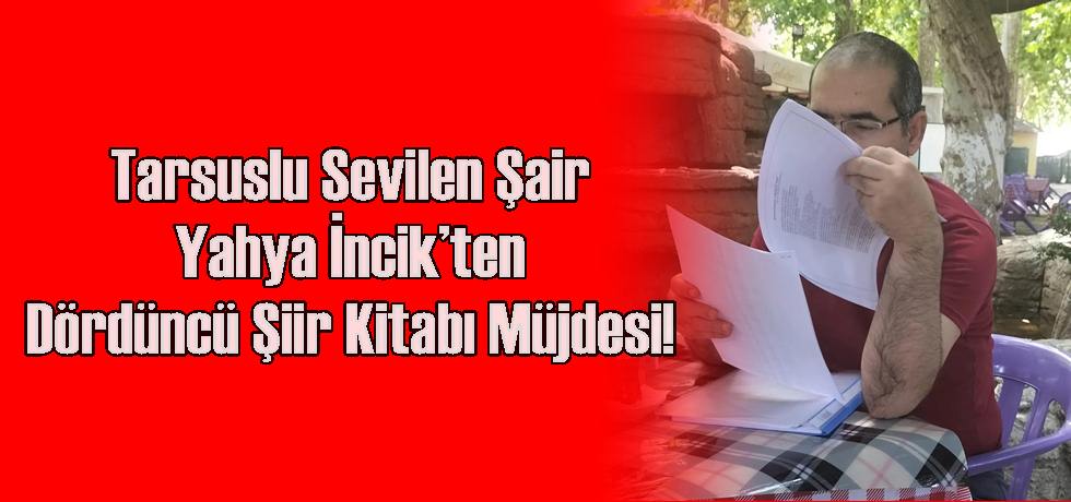 Tarsuslu Sevilen Şair Yahya İncik’ten Dördüncü Şiir Kitabı Müjdesi!