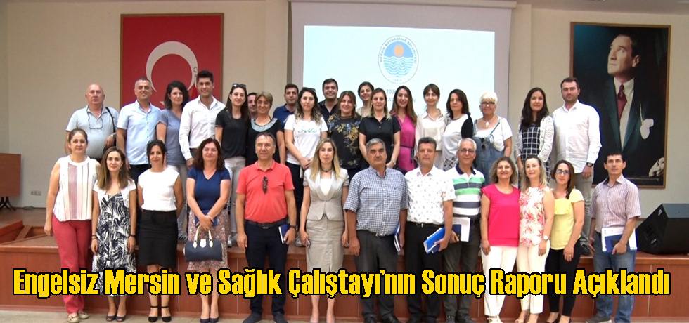 Engelsiz Mersin ve Sağlık Çalıştayı’nın Sonuç Raporu Açıklandı