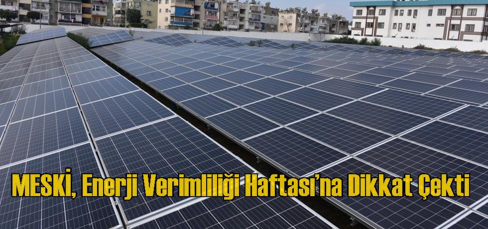 MESKİ, Enerji Verimliliği Haftası’na Dikkat Çekti