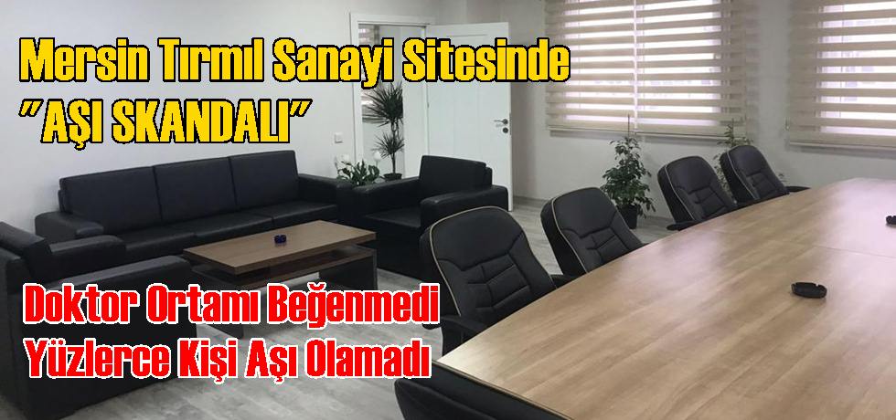 Mersin Tırmıl Sanayi Sitesinde Aşı Skandalı!