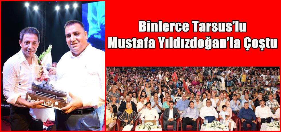 Binlerce Tarsus’lu Mustafa Yıldızdoğan’la Çoştu