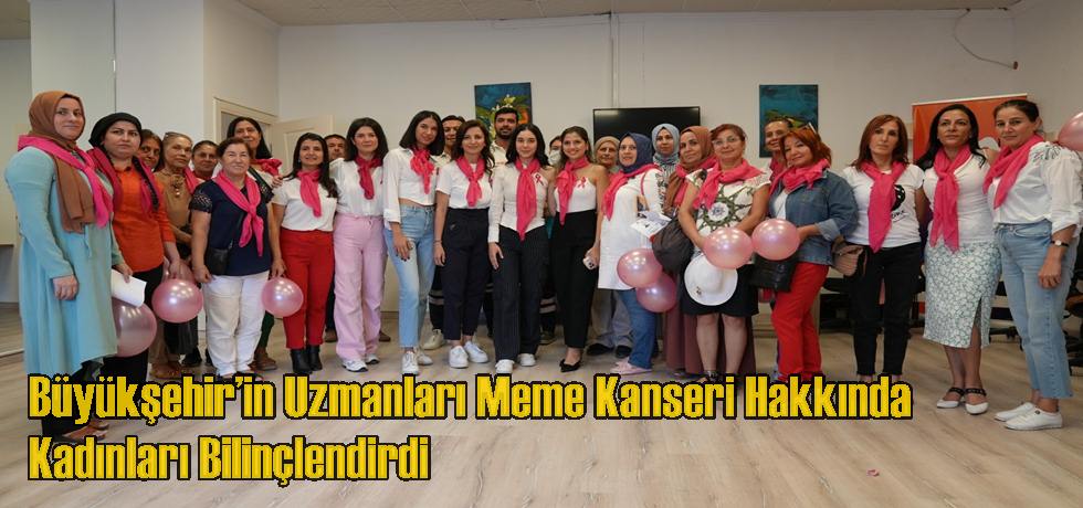 Büyükşehir’in Uzmanları Meme Kanseri Hakkında Kadınları Bilinçlendirdi