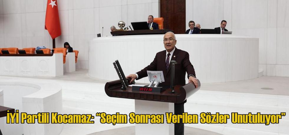 İYİ Partili Kocamaz: “Seçim Sonrası Verilen Sözler Unutuluyor”