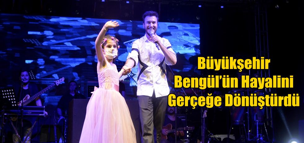 Büyükşehir Bengül’ün Hayalini Gerçeğe Dönüştürdü