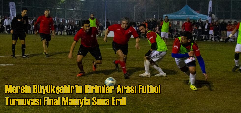 Mersin Büyükşehir’in Birimler Arası Futbol Turnuvası Final Maçıyla Sona Erdi