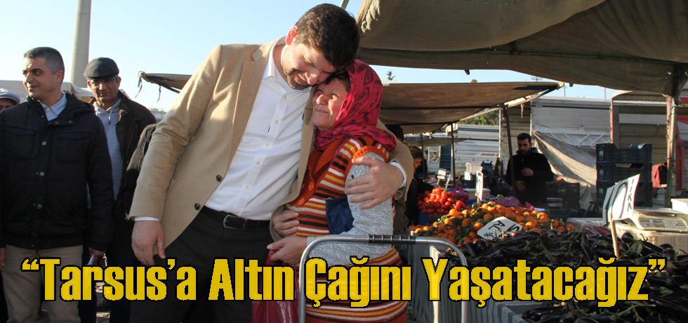 Tarsus’a Altın Çağını Yaşatacağız