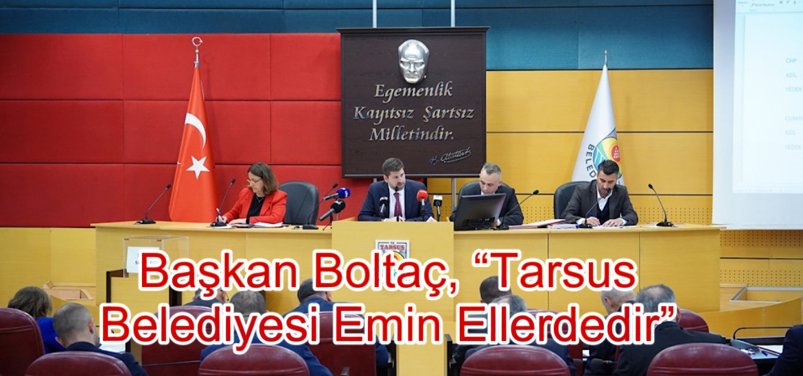 Başkan Boltaç, “Tarsus Belediyesi Emin Ellerdedir”