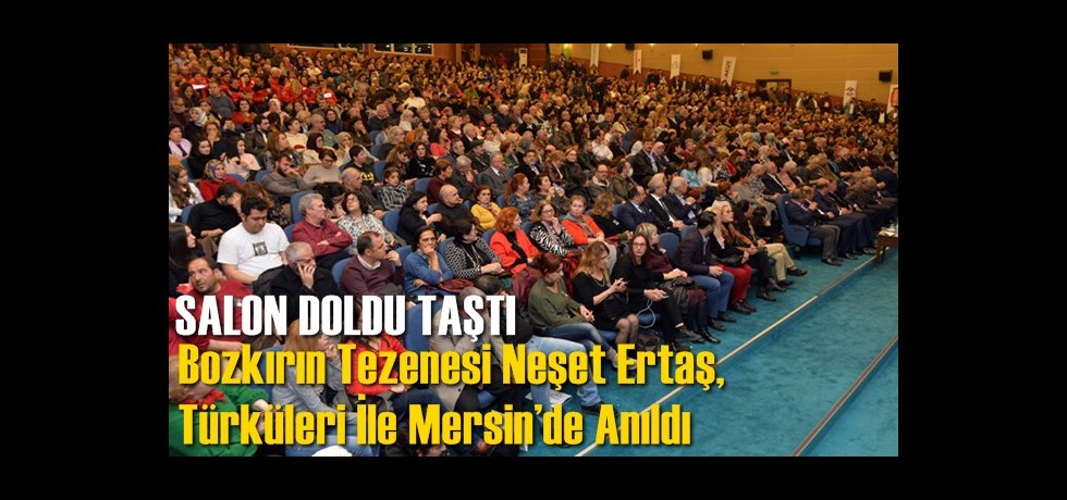 Bozkırın Tezenesi Neşet Ertaş, Türküleri İle Mersin’de Anıldı