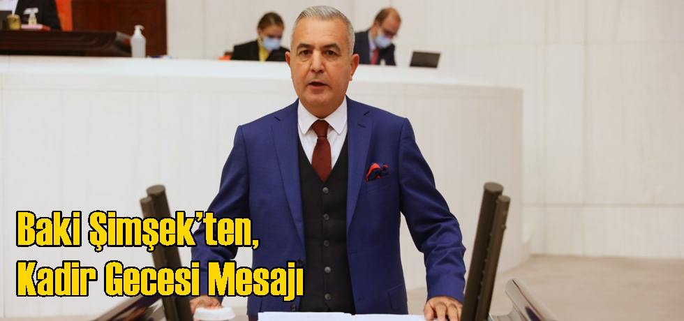 MHP Milletvekili Baki Şimşek’ten, Kadir Gecesi Mesajı