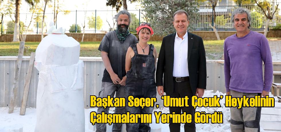 Başkan Seçer, ‘Umut Çocuk’ Heykelinin Çalışmalarını Yerinde Gördü