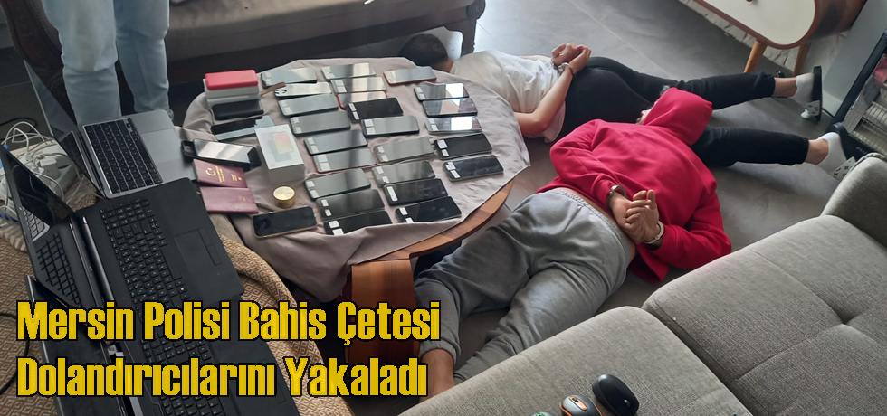 Mersin Polisi Bahis Çetesi Dolandırıcılarını Yakaladı