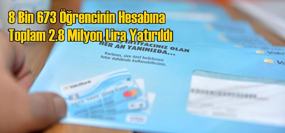 8 Bin 673 Öğrencinin Hesabına Toplam 2.8 Milyon Lira Yatırıldı