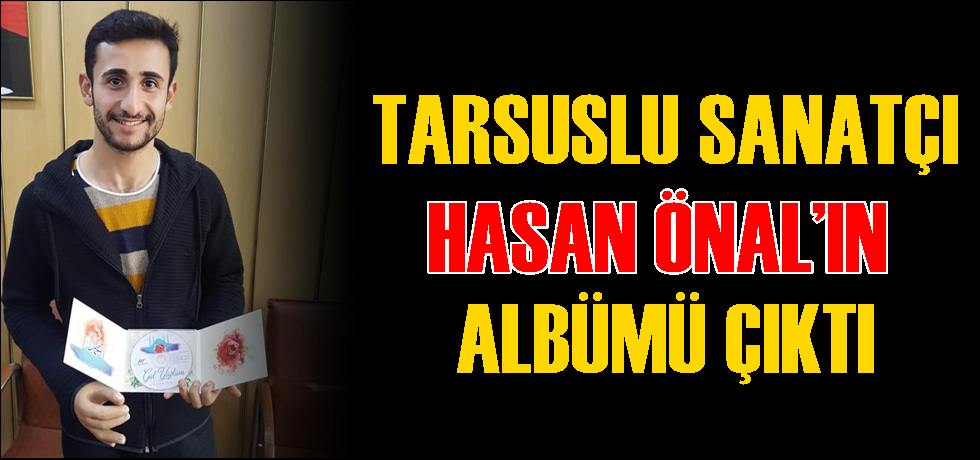 Tarsuslu Sanatçı Hasan Önal’ın Albümü Çıktı