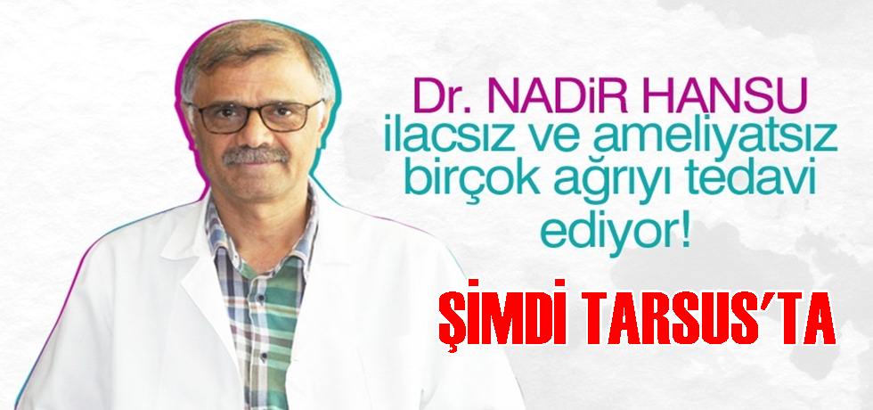 İlaçsız - Ameliyatsız Birçok Ağrıyı Tedavi Eden Dr. Hansu Tarsus'ta