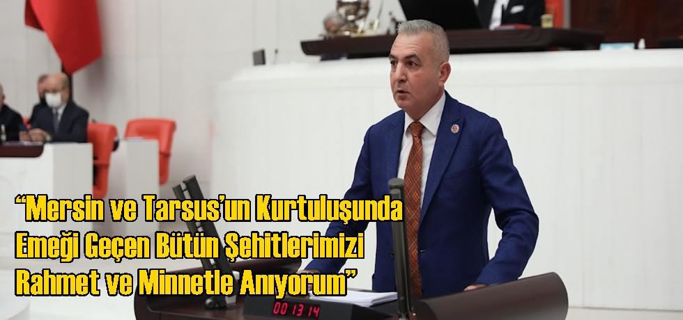 Baki Şimşek “Mersin ve Tarsus’un Kurtuluşunda Emeği Geçen Bütün Şehitlerimizi Rahmet ve Minnetle Anıyorum”